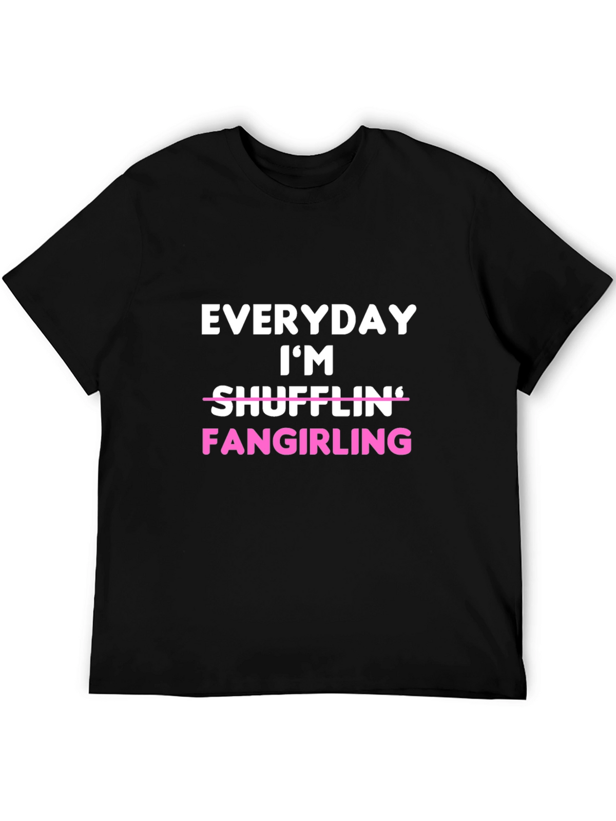 Everyday Im Fangirling T-Shirt