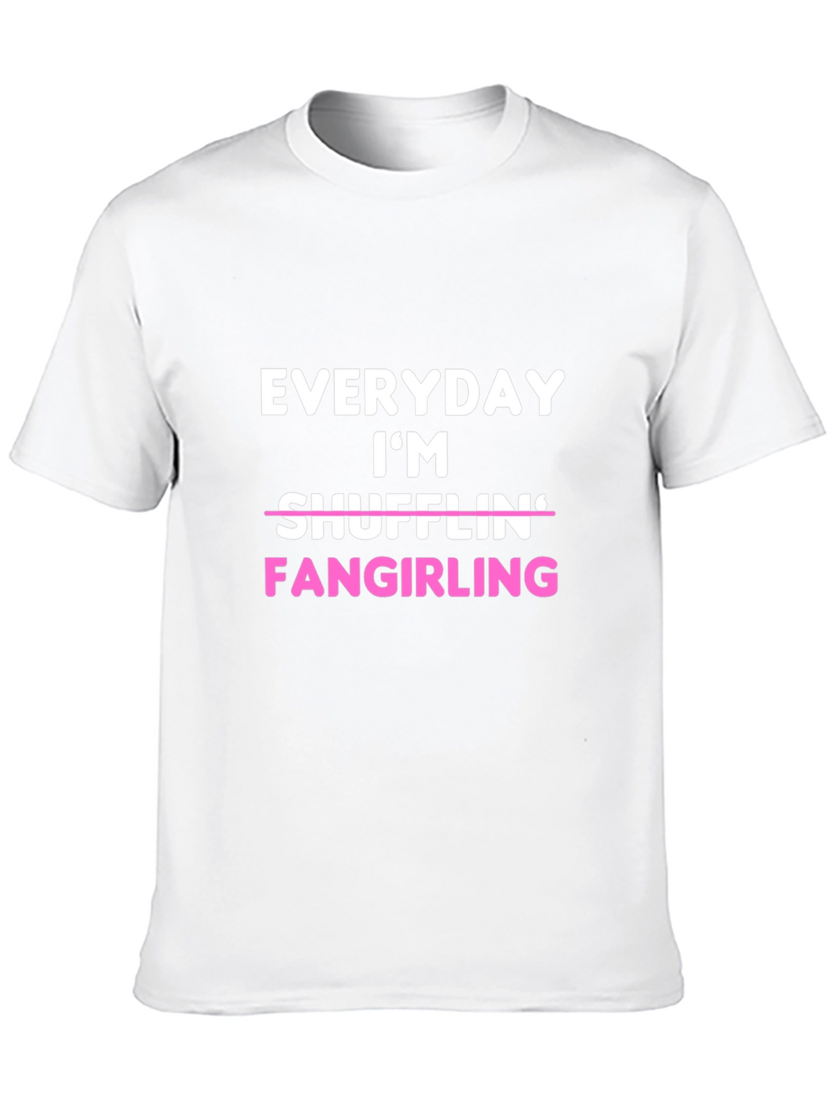 Everyday Im Fangirling T-Shirt