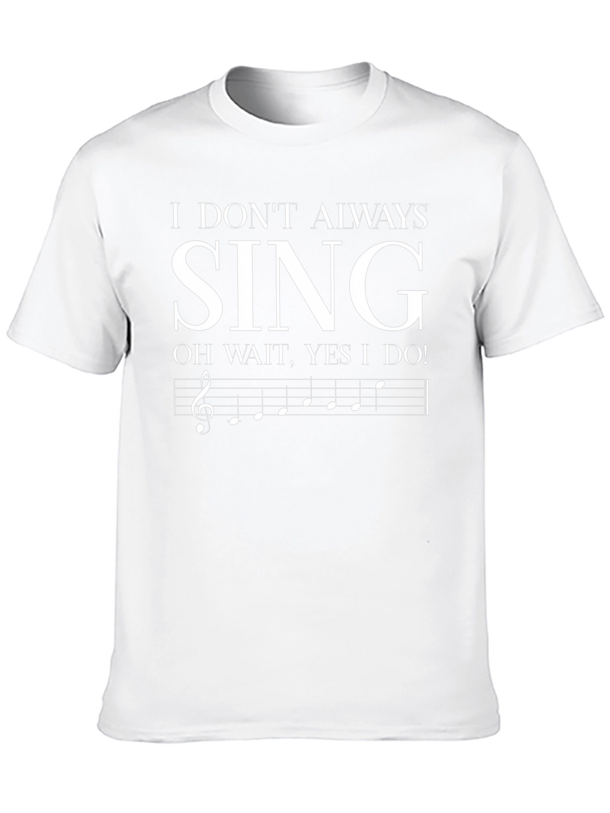 Funny Singer T-Shirt - I Dont Always Sing