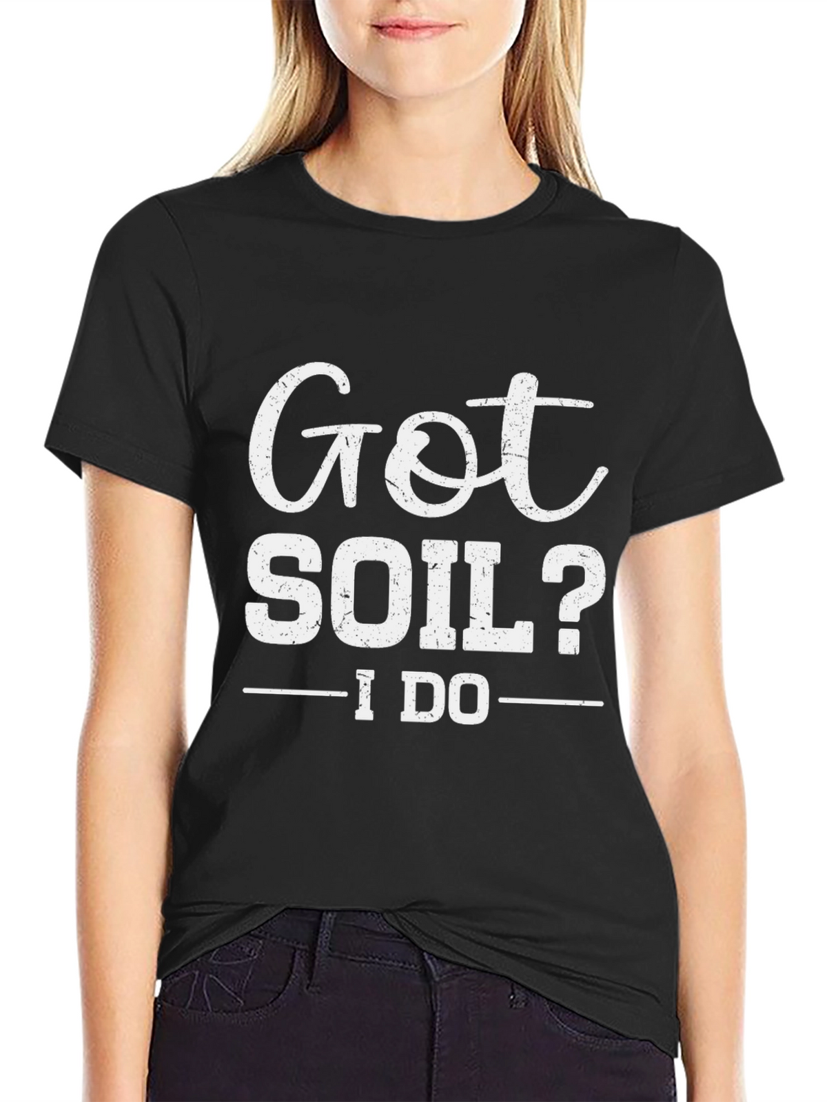 Got Soil? I Do - Funny Gardening T-Shirt