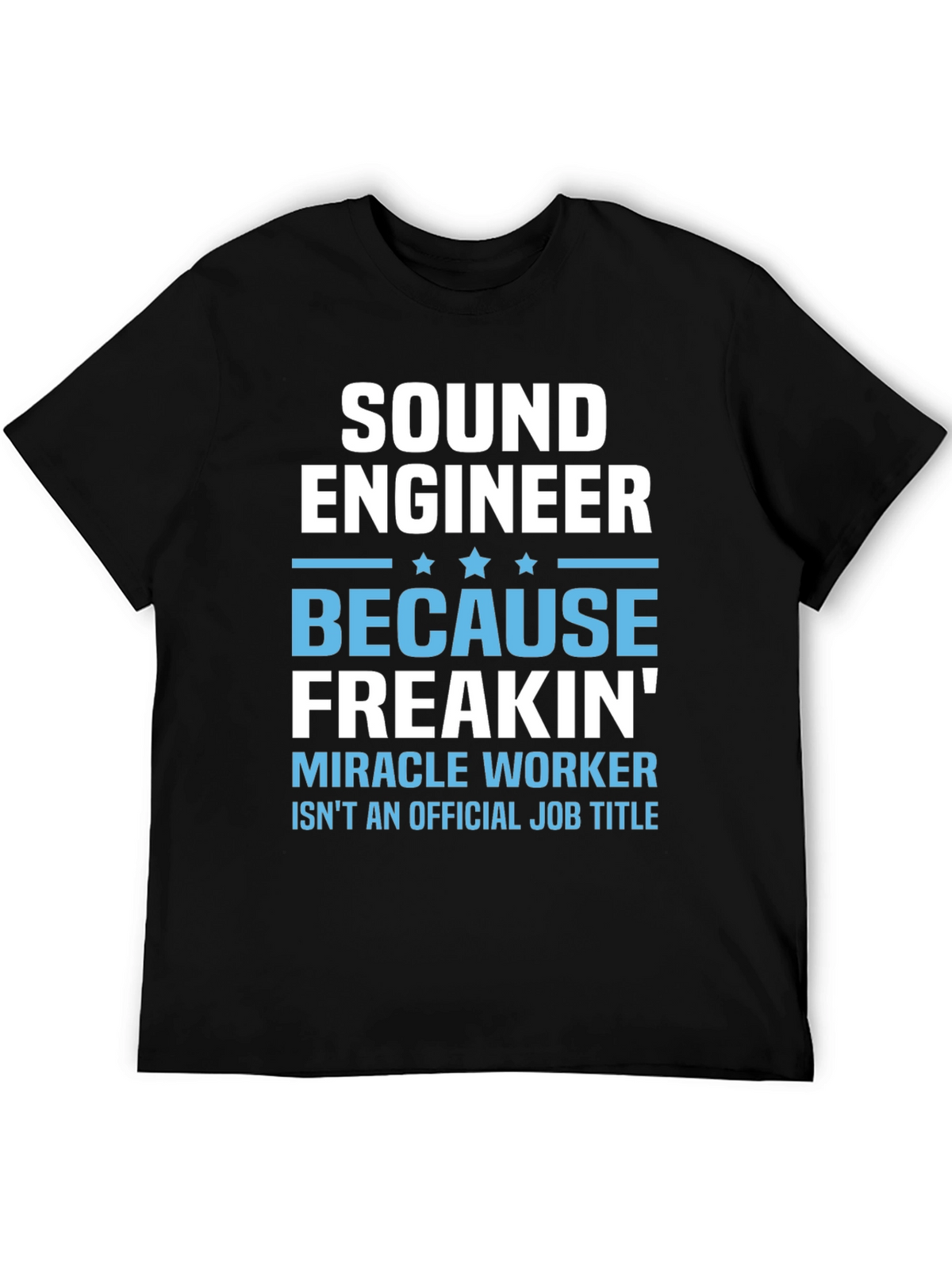 Sound Engineer T-Shirt - Miracle Worker Job Title