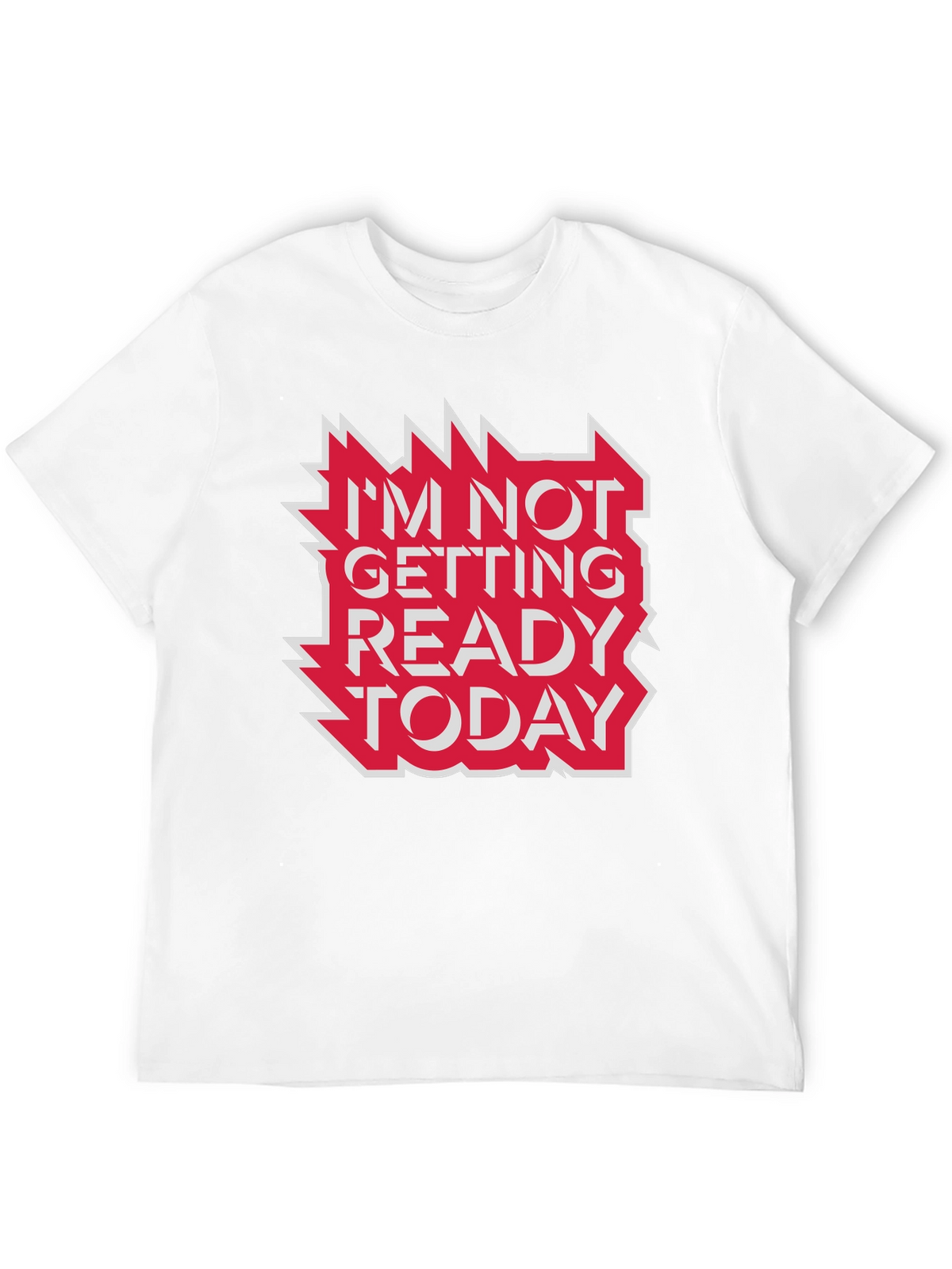 Im Not Getting Ready Today Graphic Tee