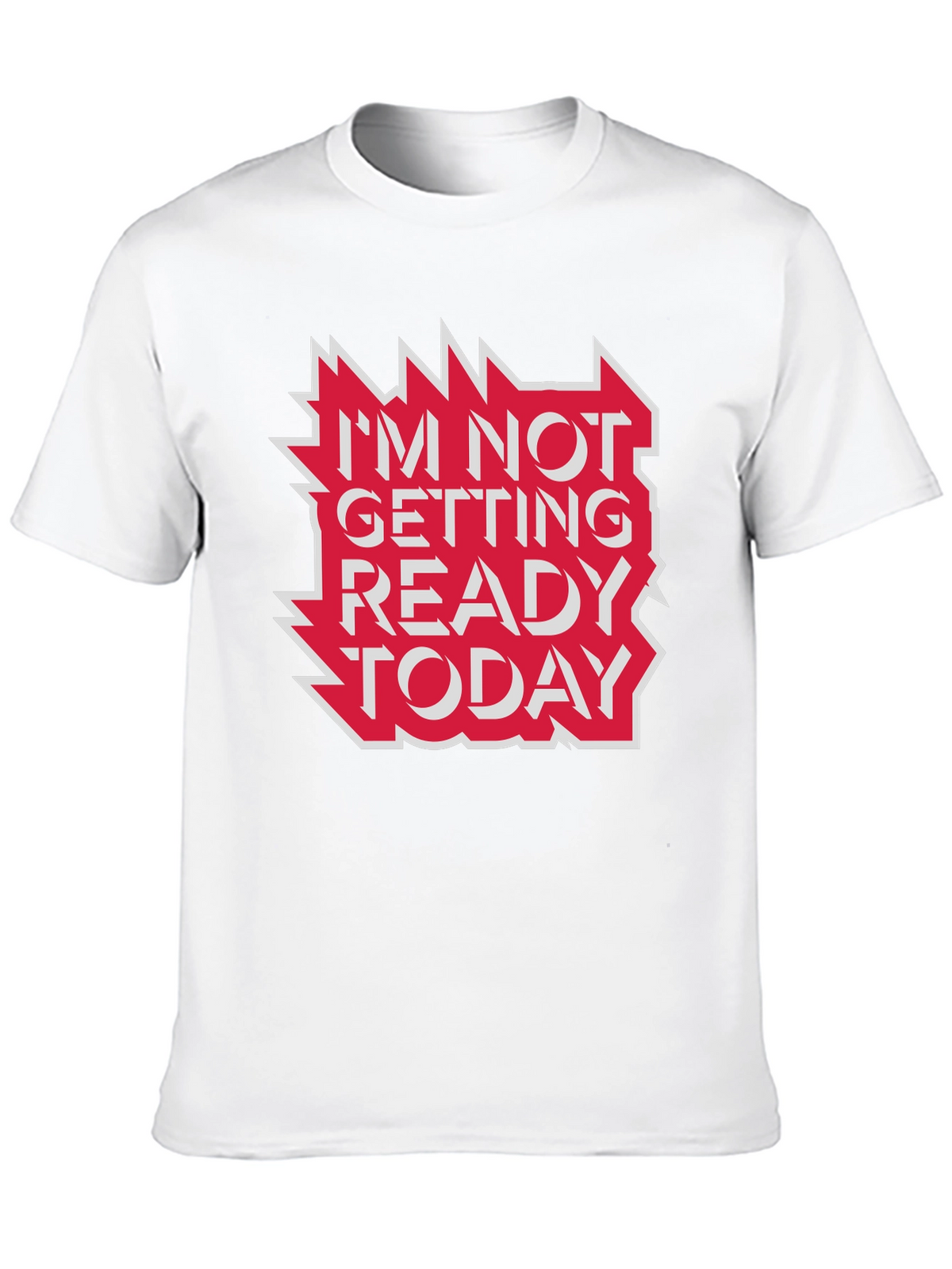 Im Not Getting Ready Today Graphic Tee