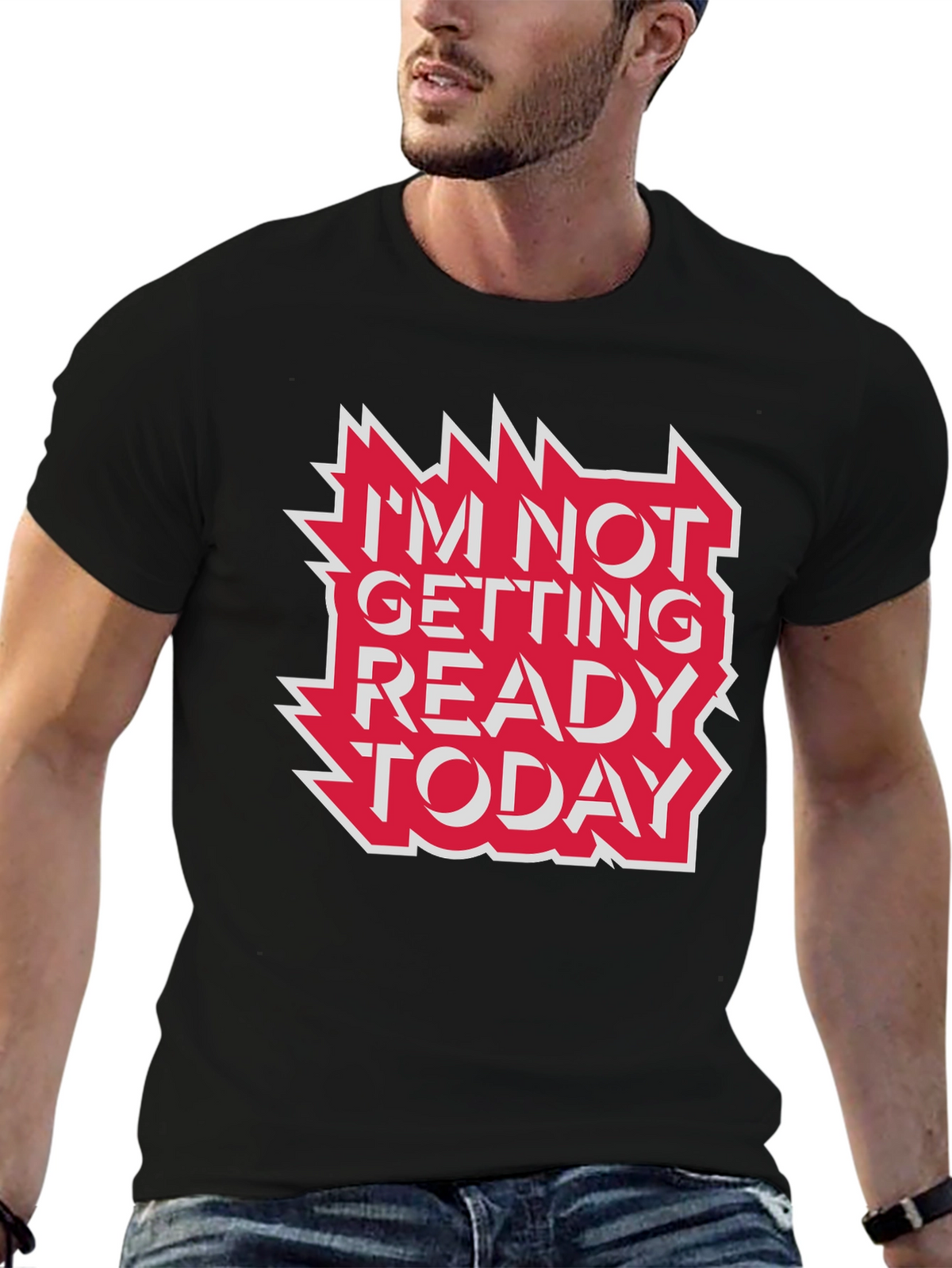 Im Not Getting Ready Today Graphic Tee