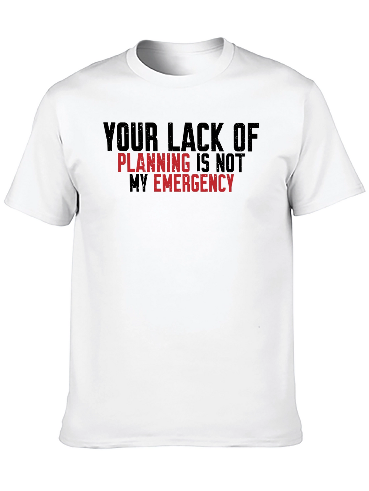 Your Lack of Planning T-Shirt