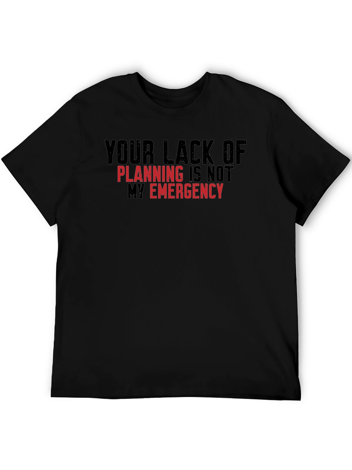 Your Lack of Planning T-Shirt