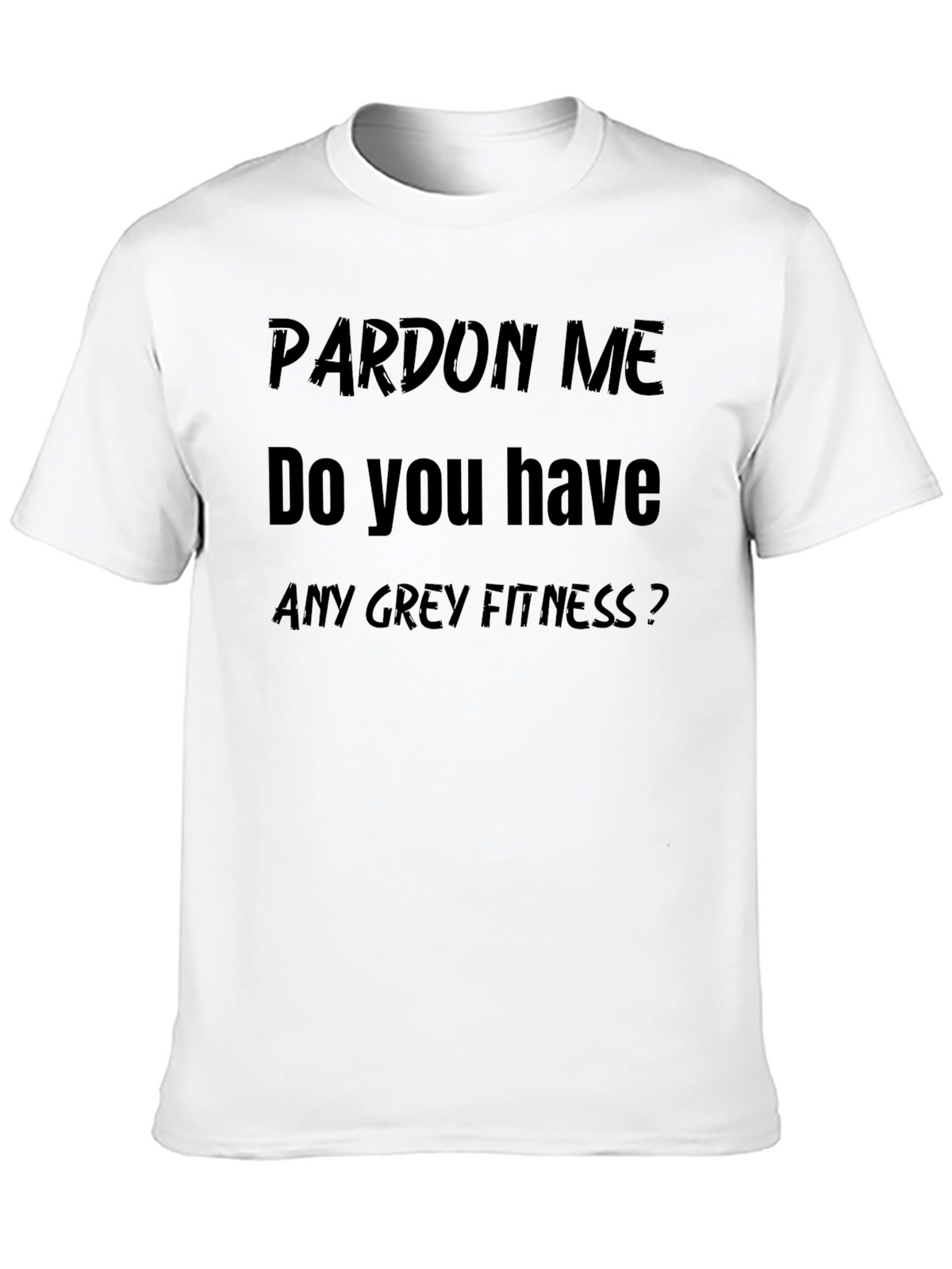 Pardon Me Funny Fitness T-Shirt