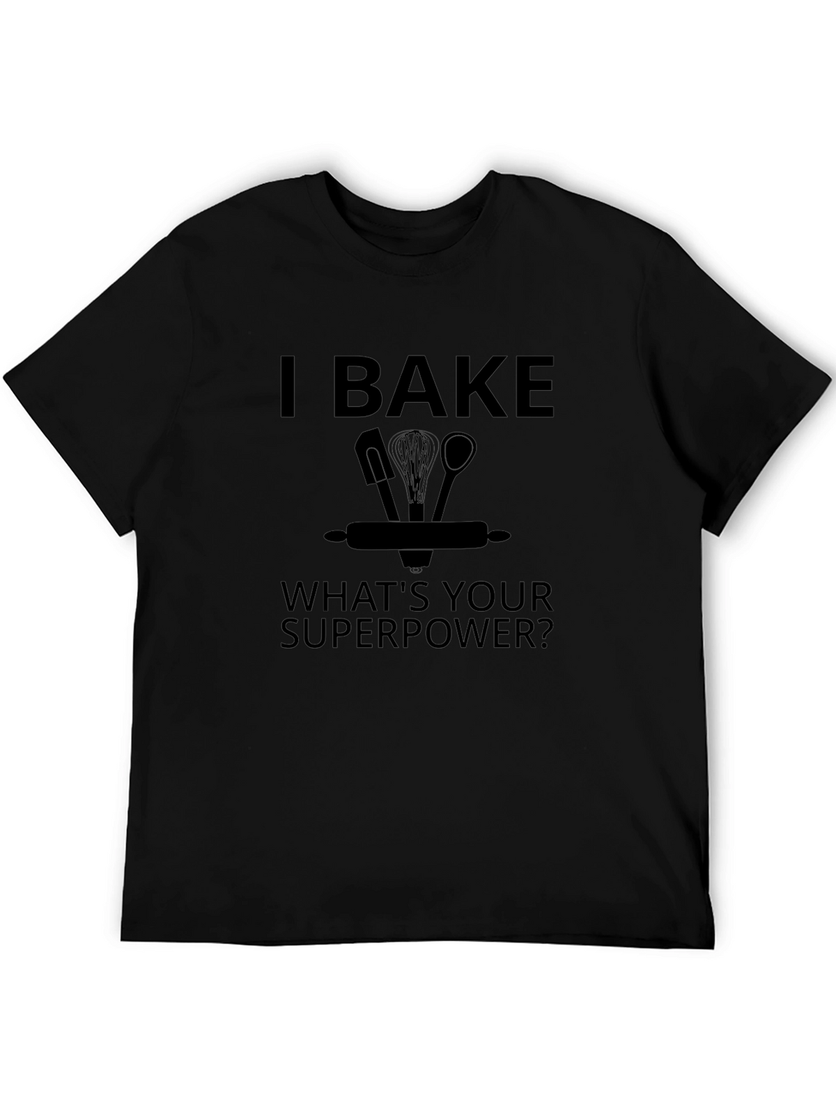 I Bake Whats Your Superpower? Black Graphic T-Shirt