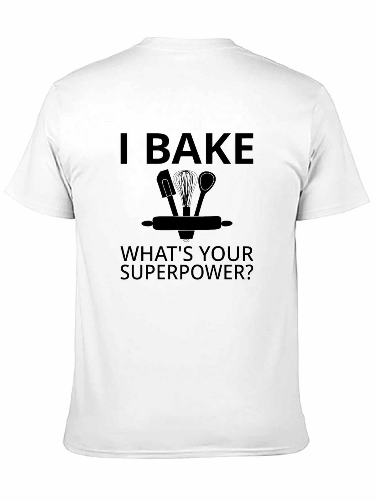 I Bake Whats Your Superpower? Black Graphic T-Shirt