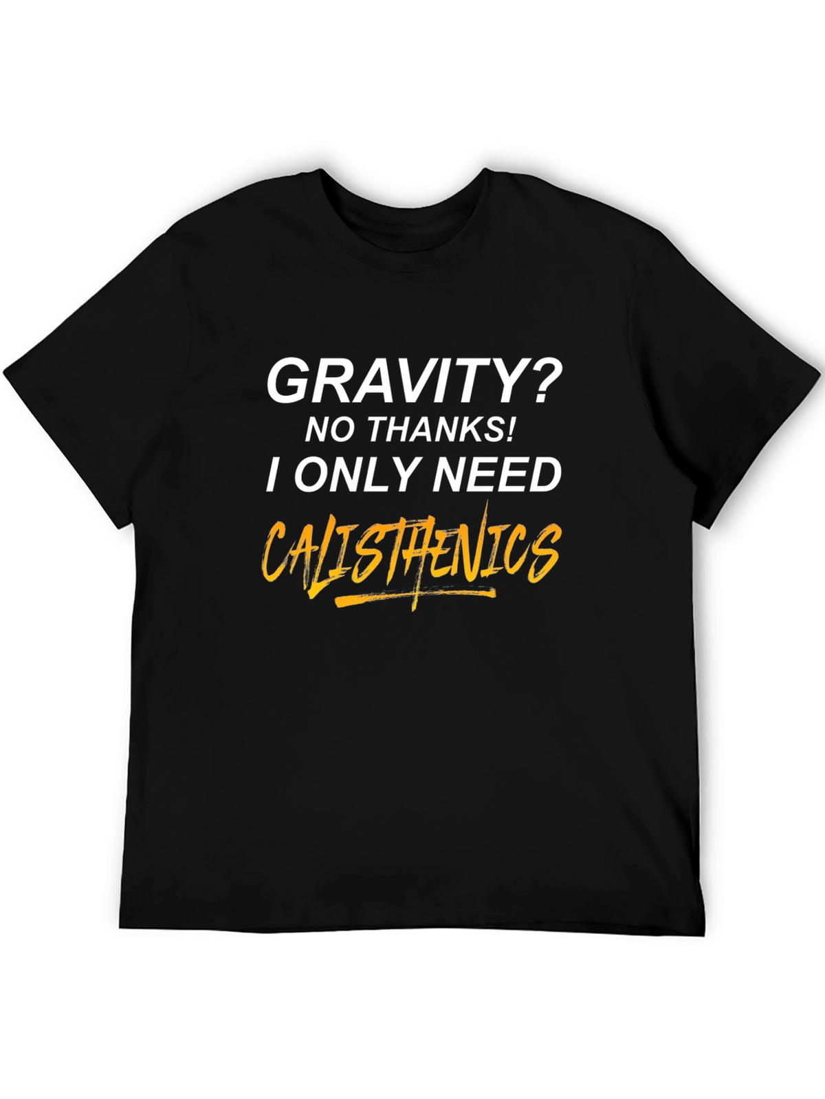 Calisthenics T-Shirt - Gravity? No Thanks!