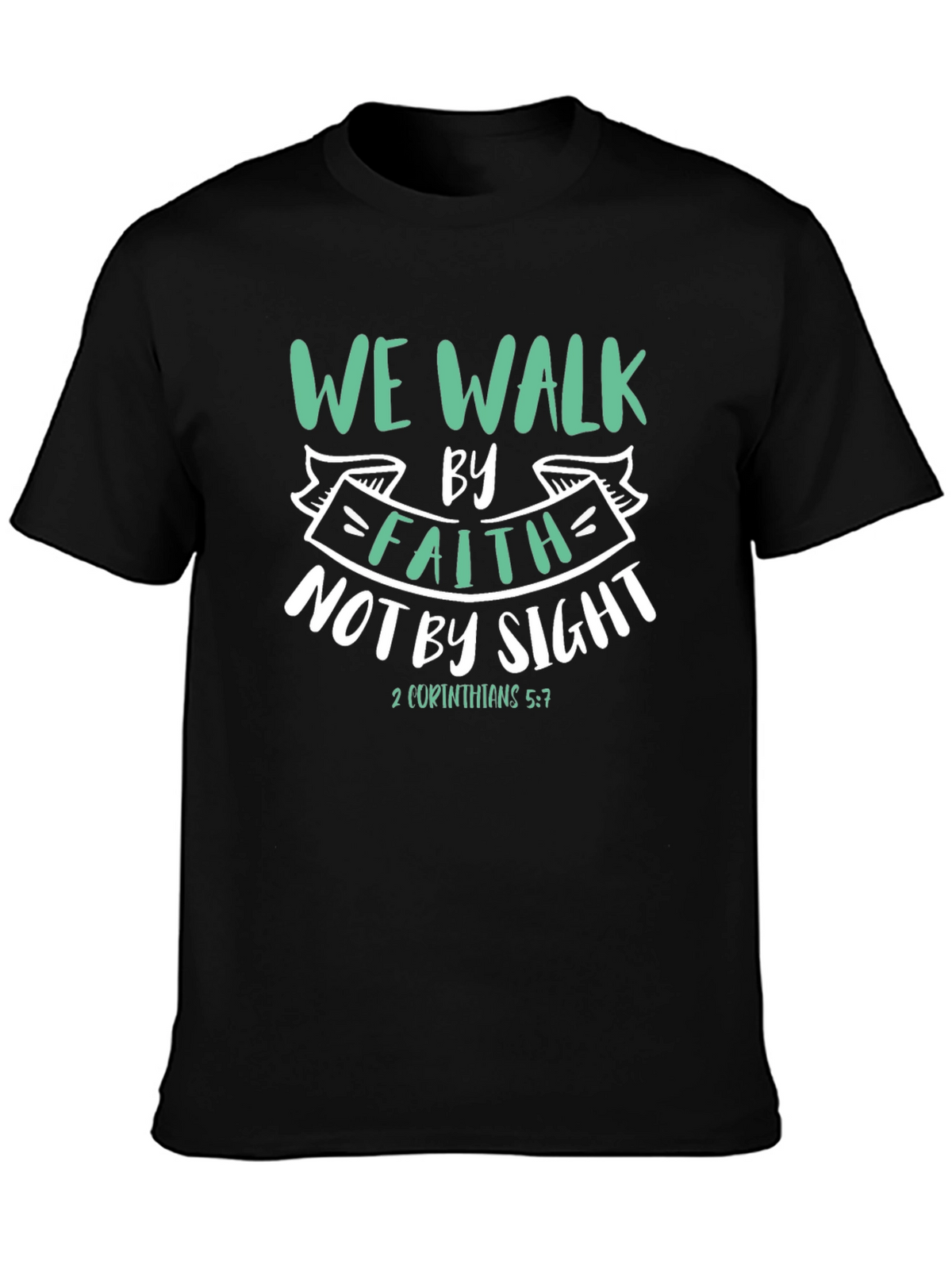 Faith T-Shirt: We Walk By Faith Not By Sight
