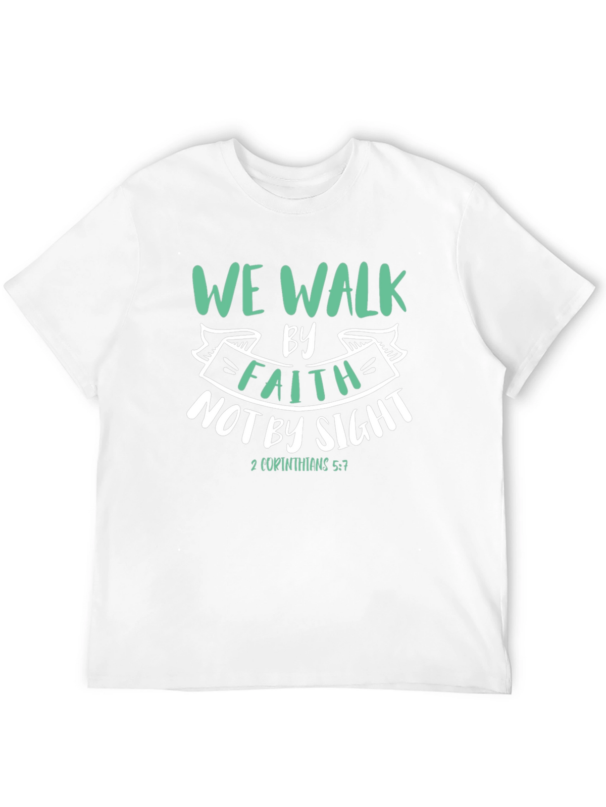 Faith T-Shirt: We Walk By Faith Not By Sight