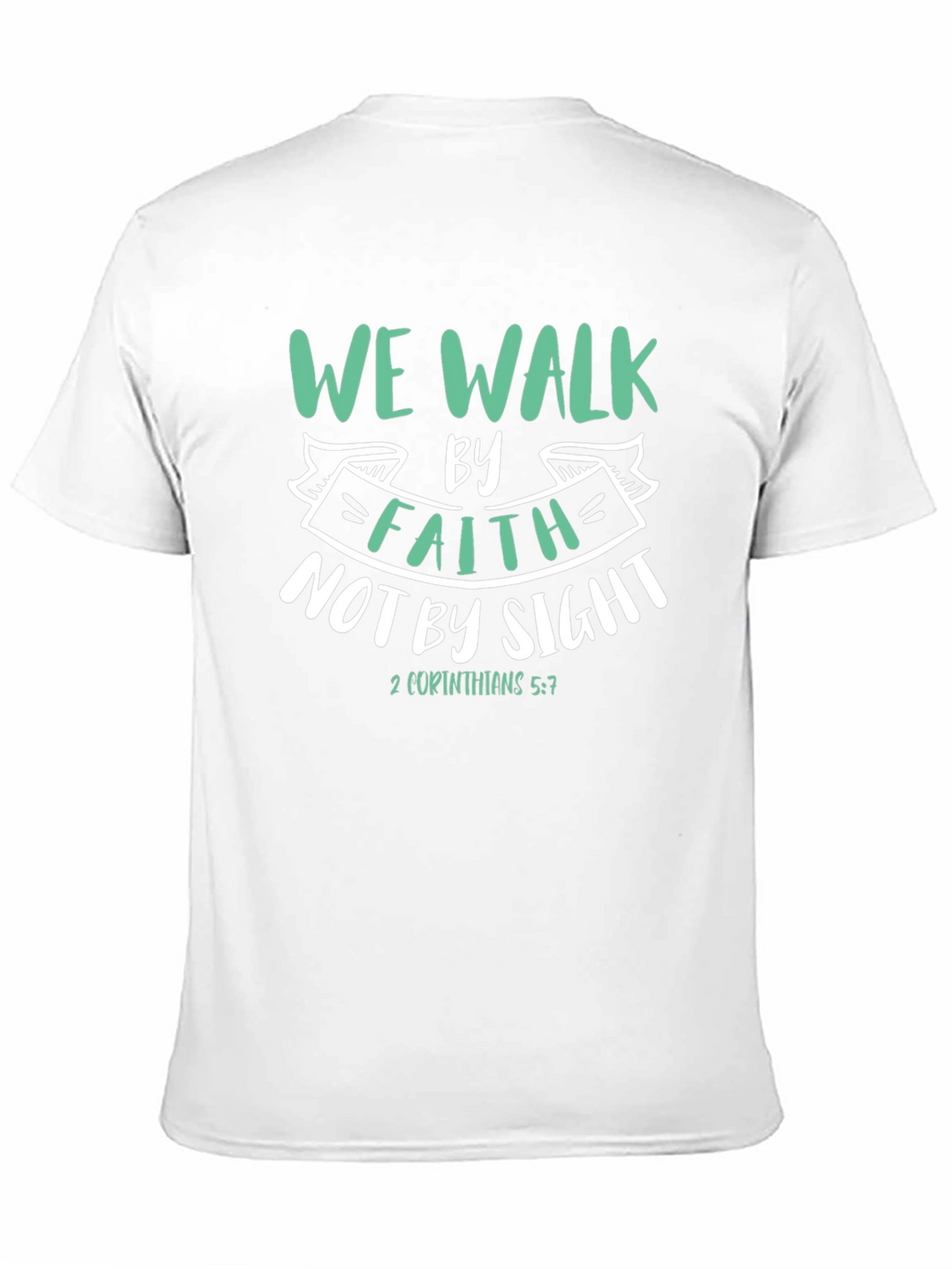 Faith T-Shirt: We Walk By Faith Not By Sight