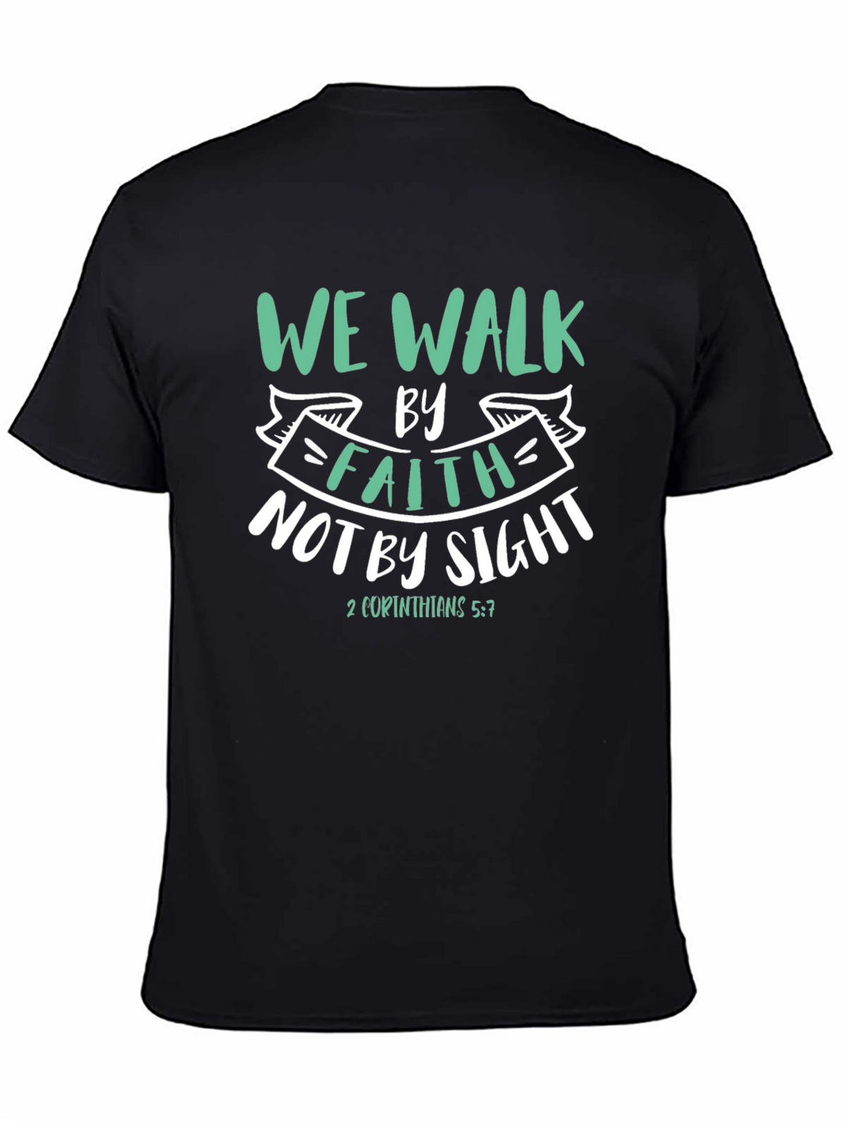 Faith T-Shirt: We Walk By Faith Not By Sight
