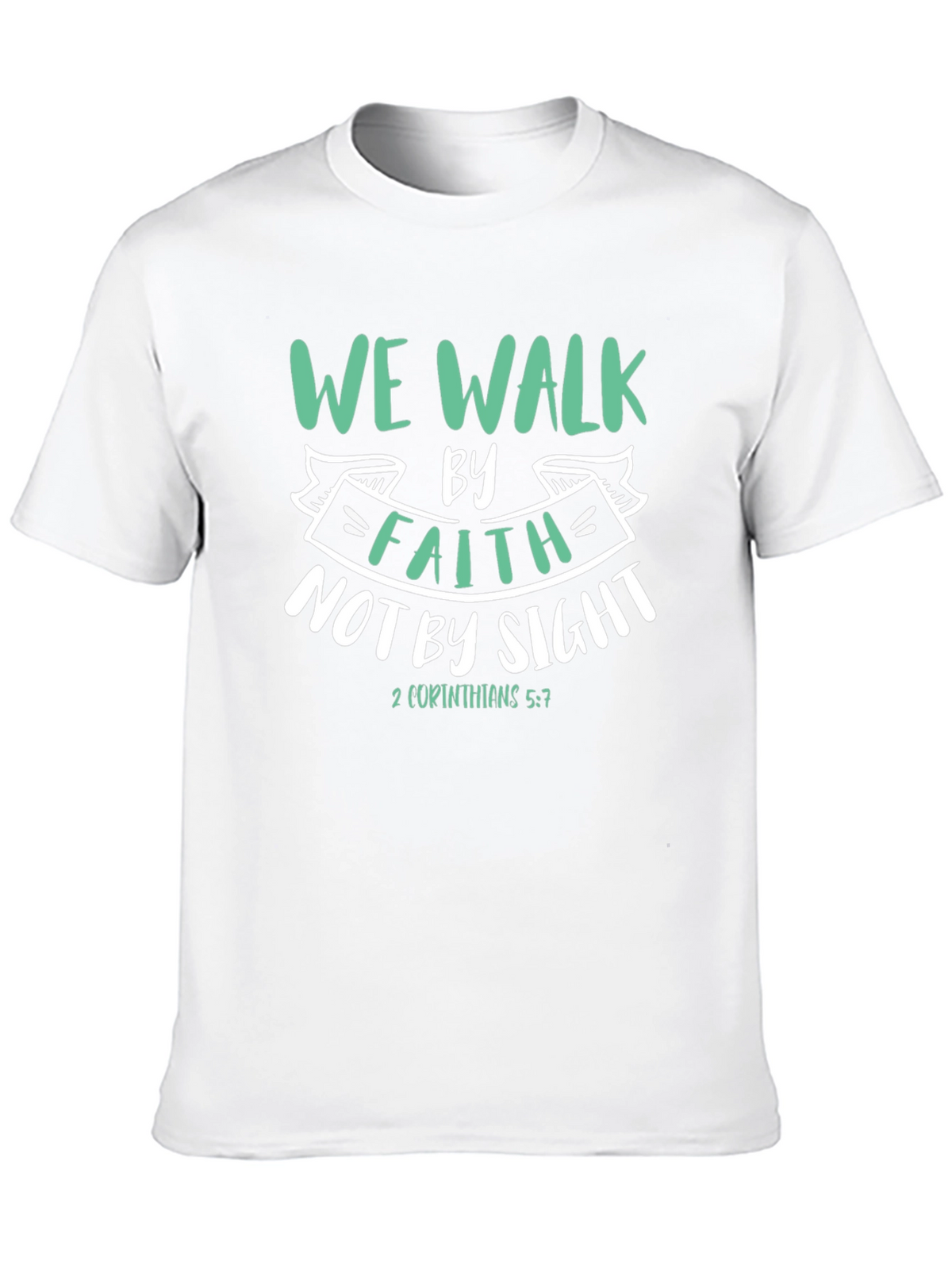 Faith T-Shirt: We Walk By Faith Not By Sight