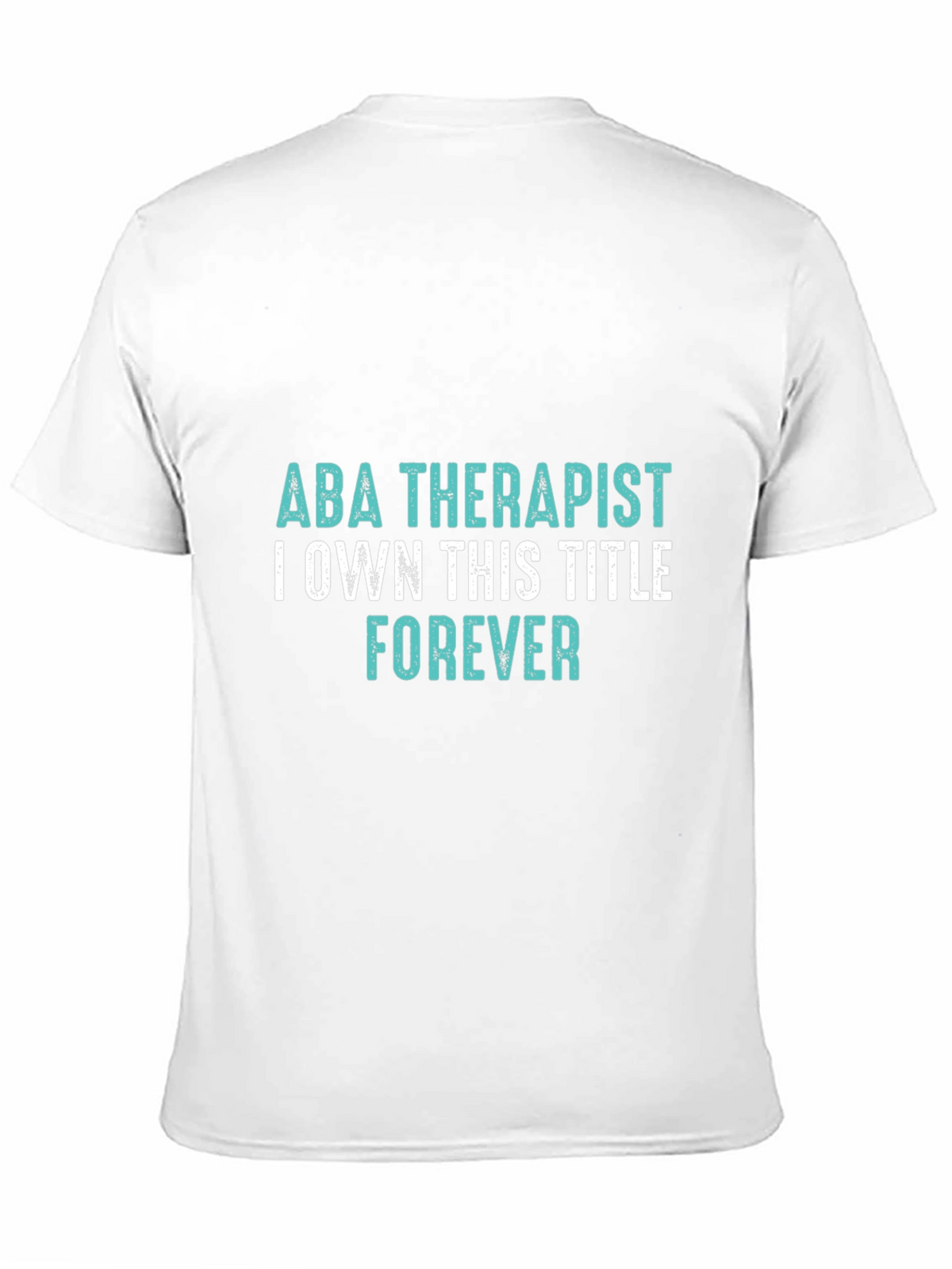 ABA Therapist Forever T-Shirt - Own the Title!