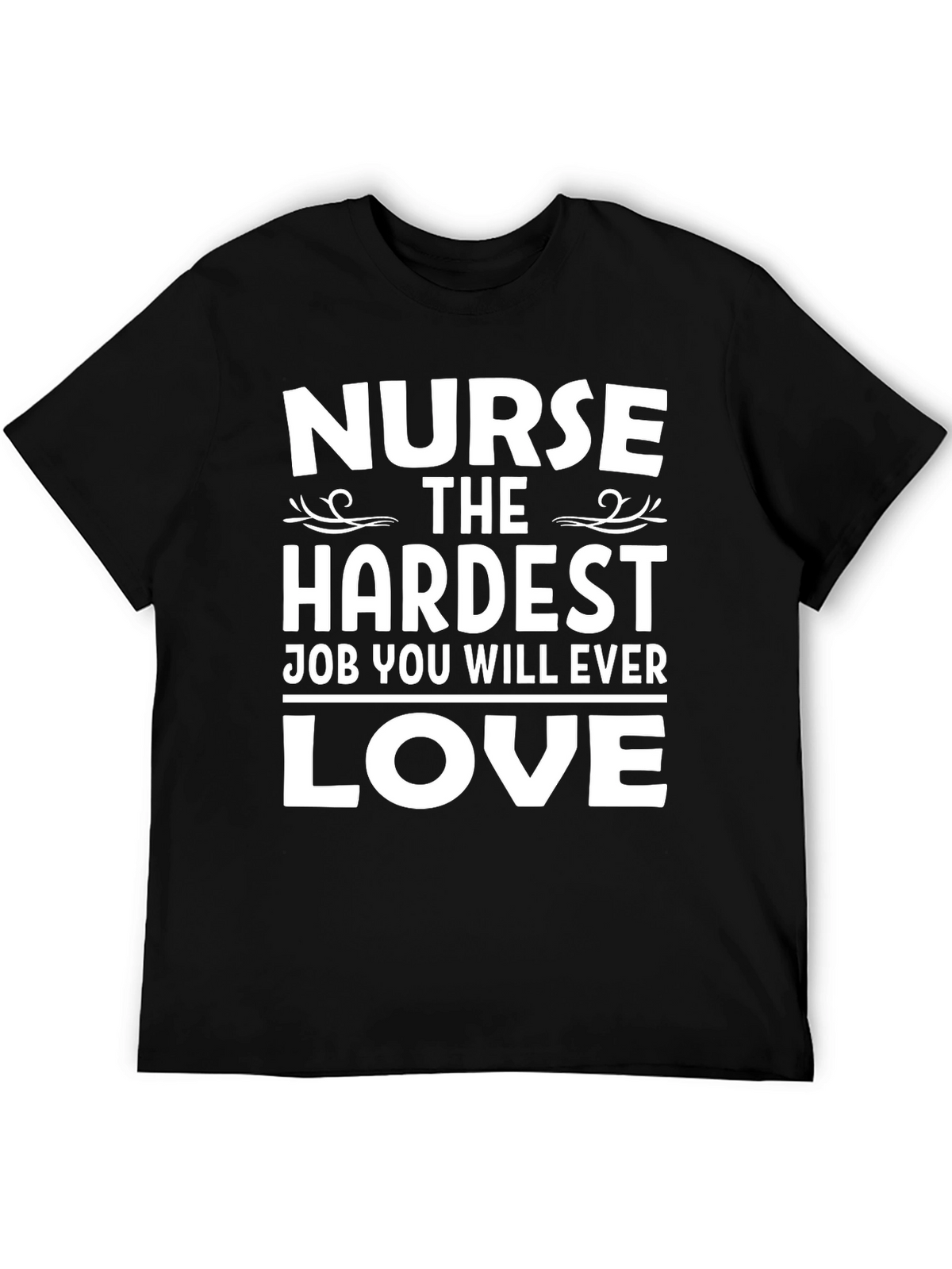 Nurse Hardest Job Ever Love T-Shirt