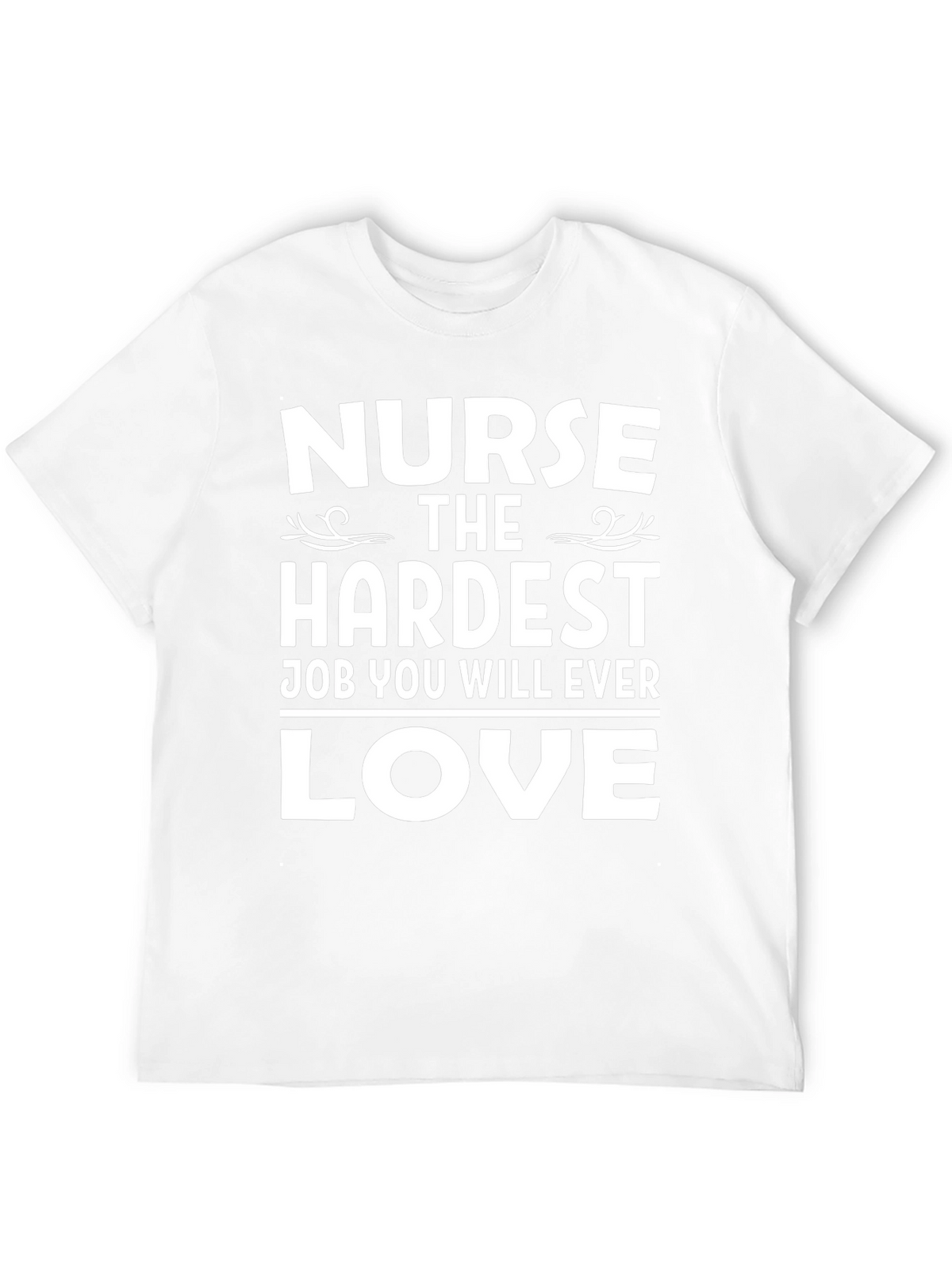 Nurse Hardest Job Ever Love T-Shirt