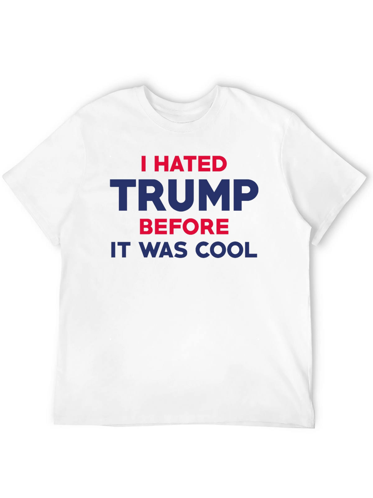 I Hated Trump Before It Was Cool T-Shirt