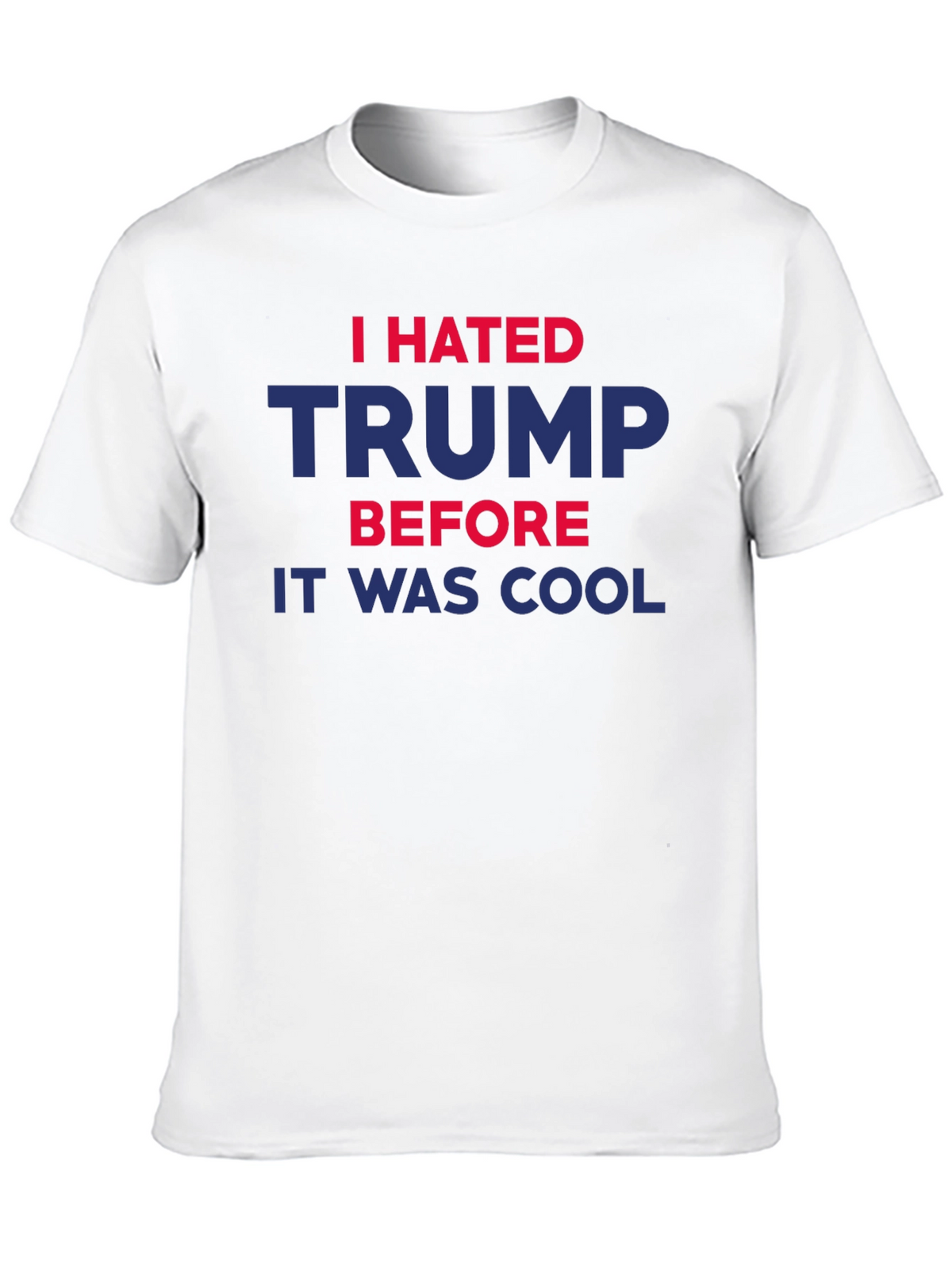 I Hated Trump Before It Was Cool T-Shirt