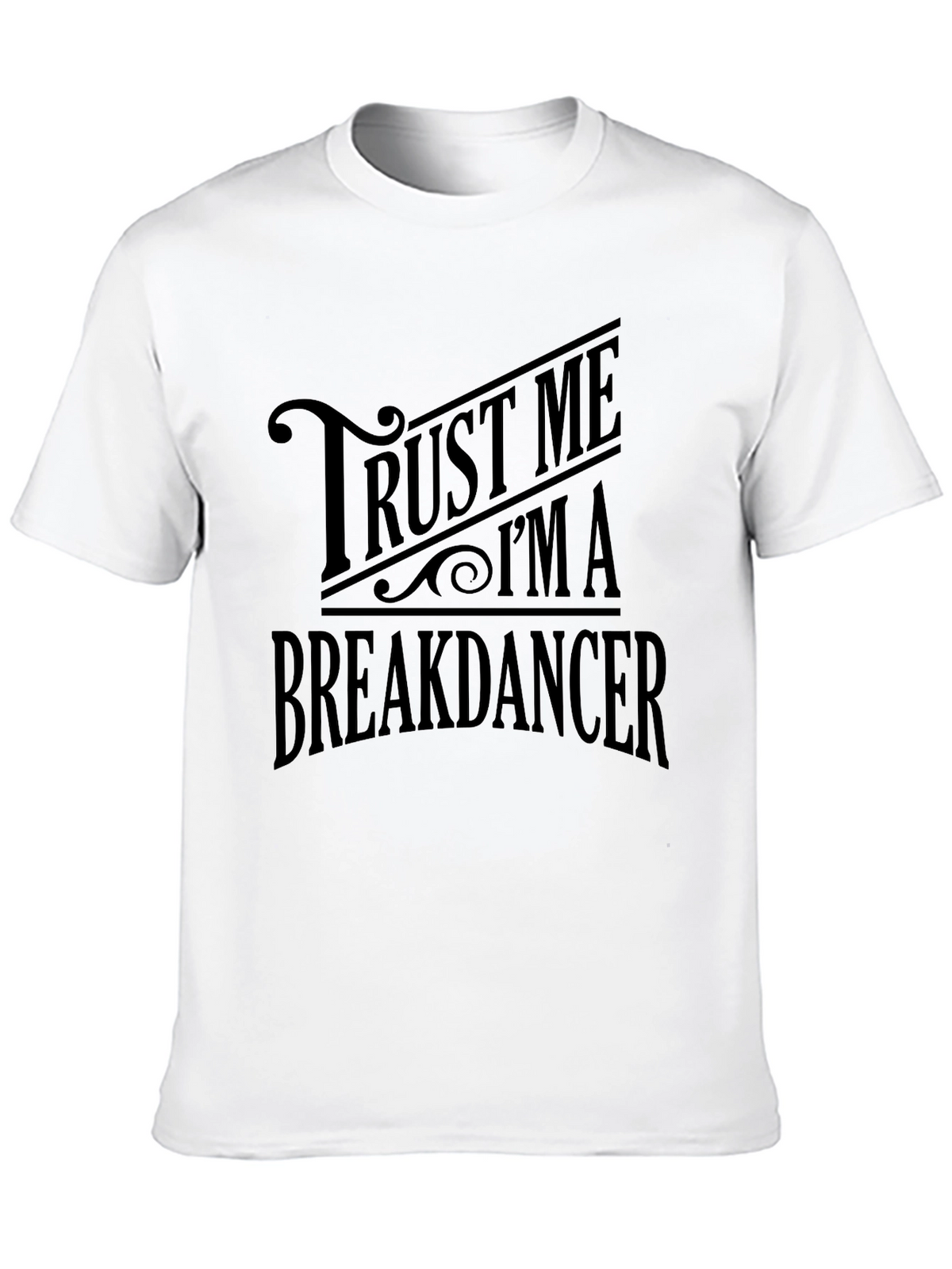 Trust Me Im A Breakdancer T-Shirt