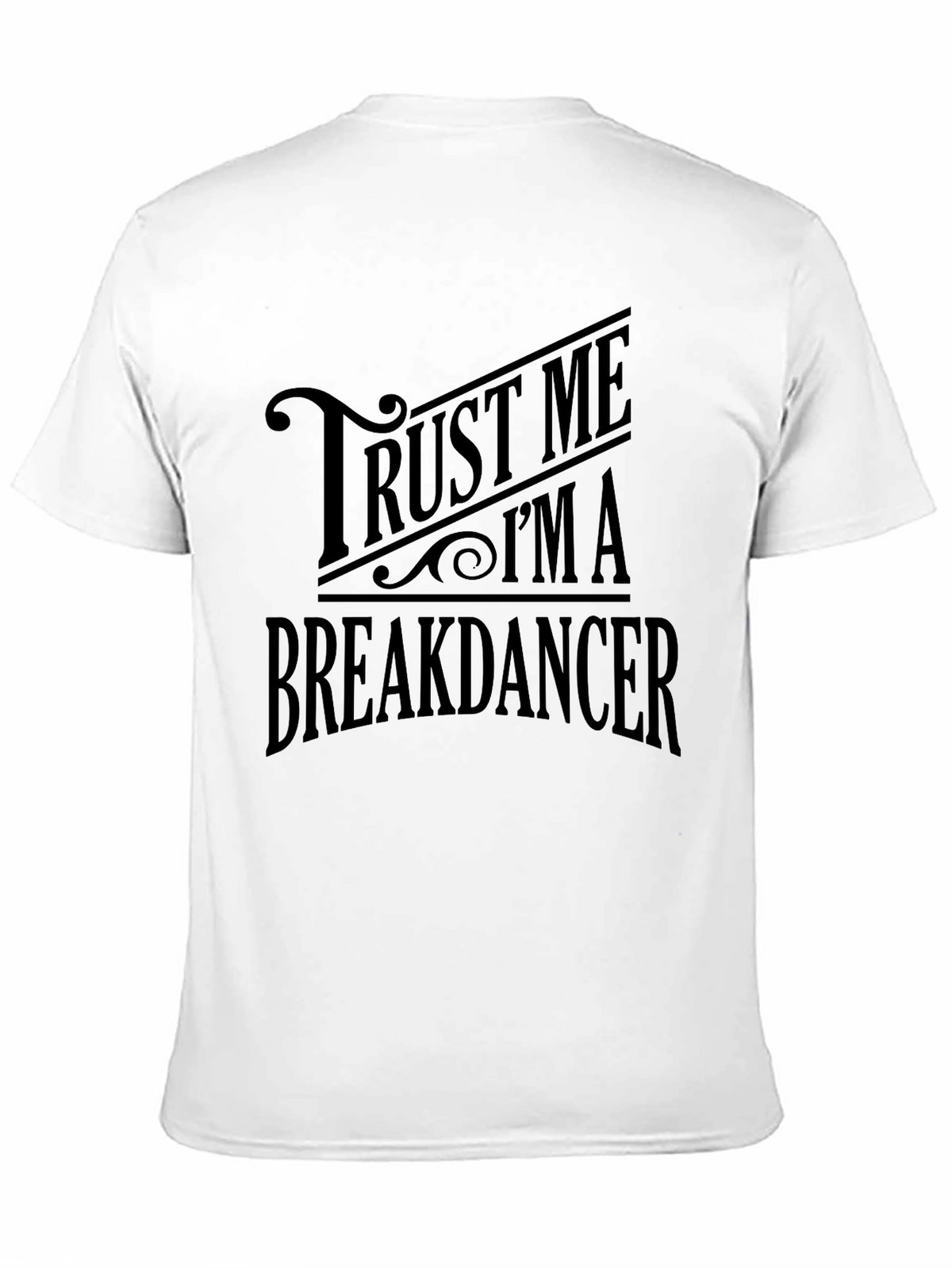 Trust Me Im A Breakdancer T-Shirt