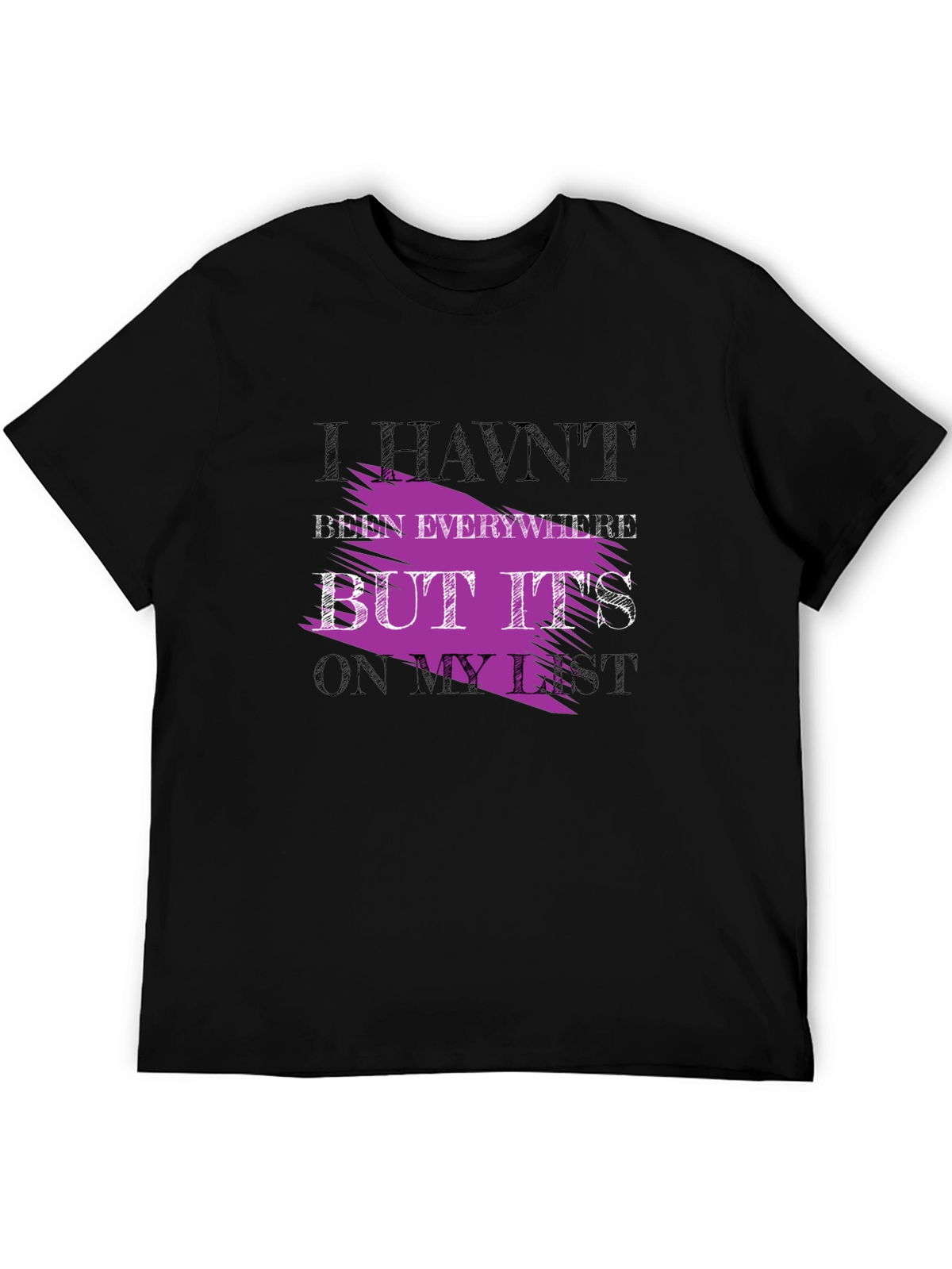Havent Been Everywhere Graphic Tee