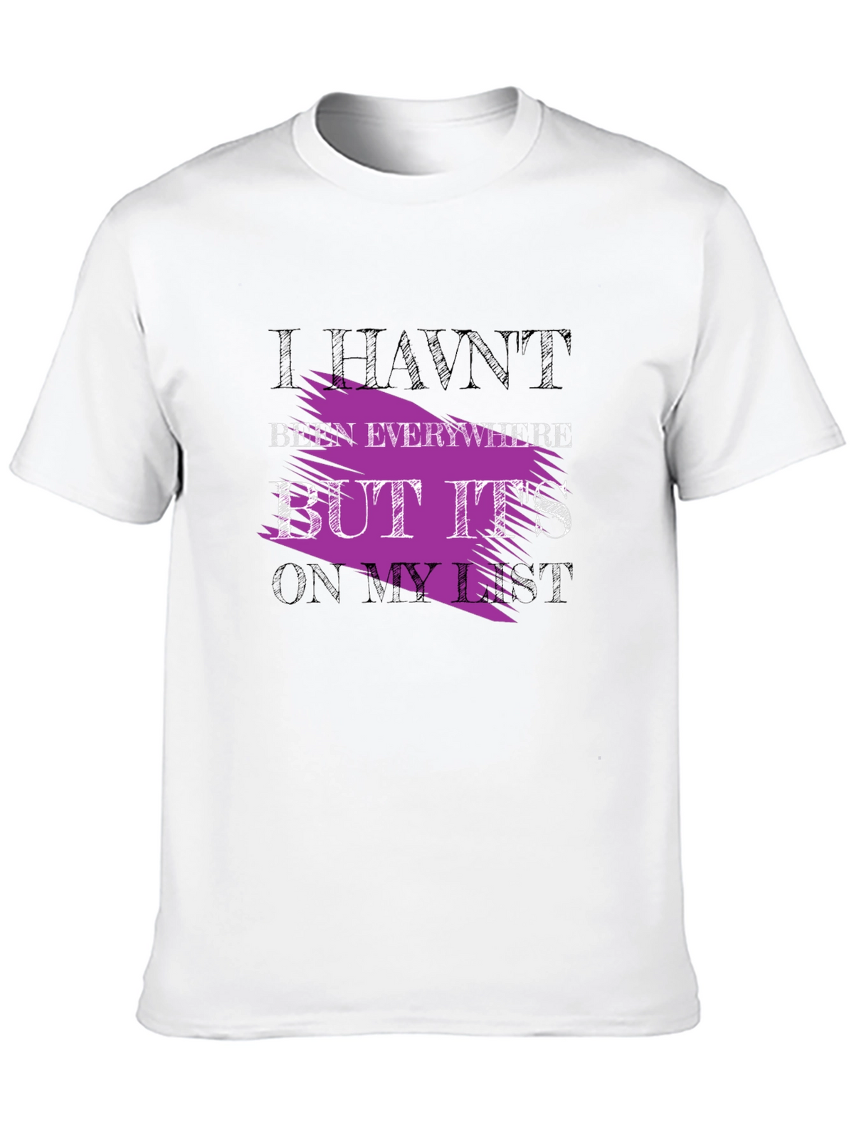 Havent Been Everywhere Graphic Tee