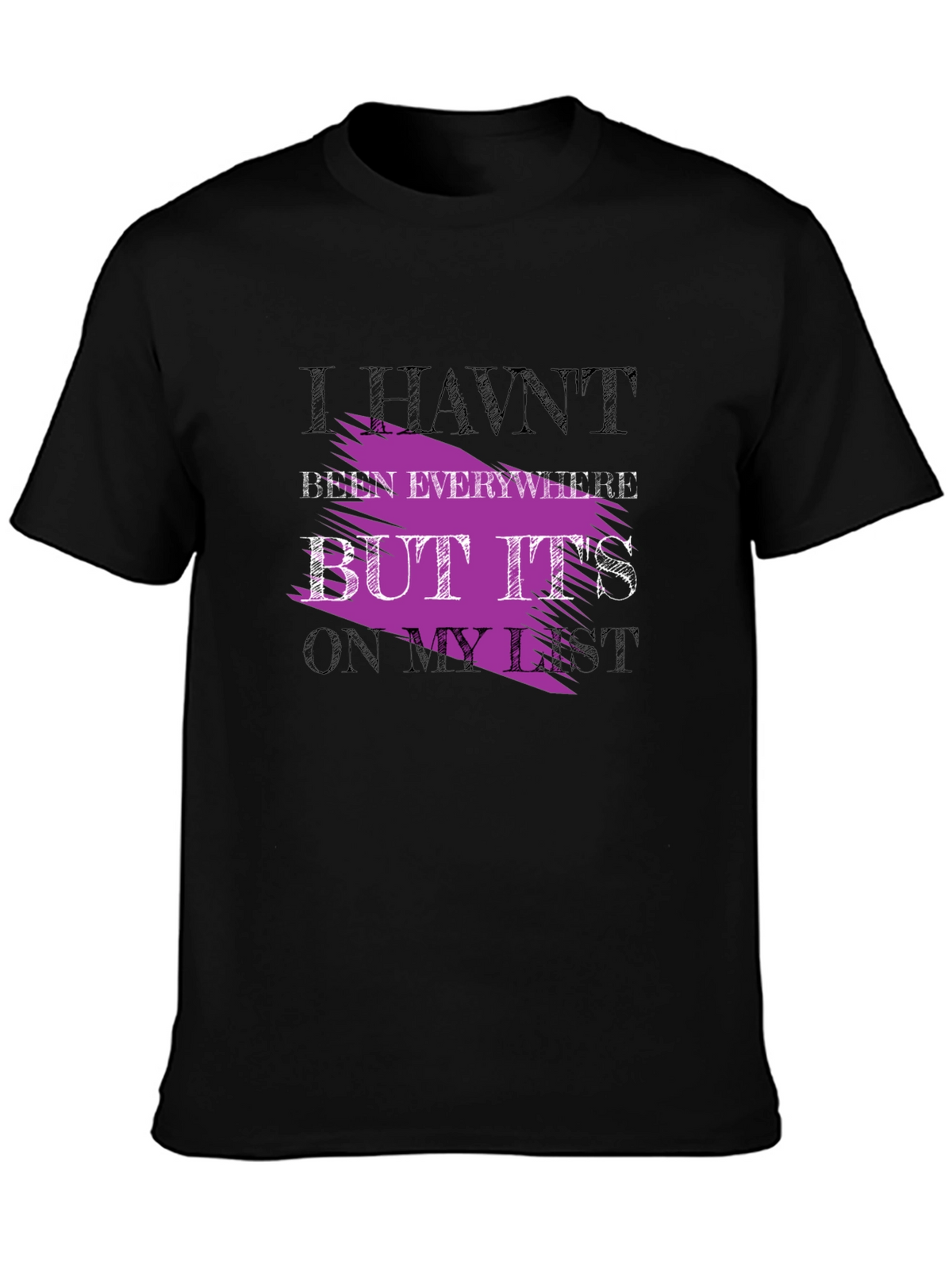 Havent Been Everywhere Graphic Tee